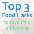 Top 3 Food Hacks to Save Time and Money